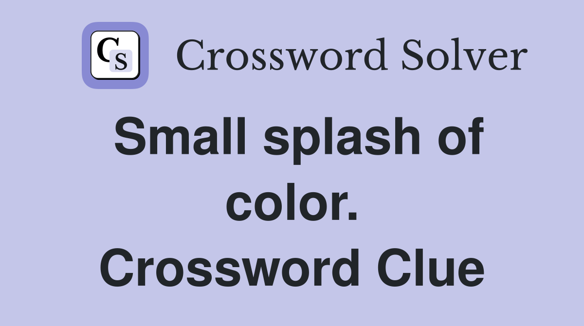 Small splash of color. Crossword Clue