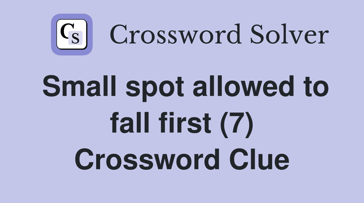 Small spot allowed to fall first (7) Crossword Clue