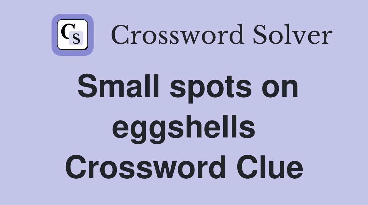 Small spots on eggshells Crossword Clue