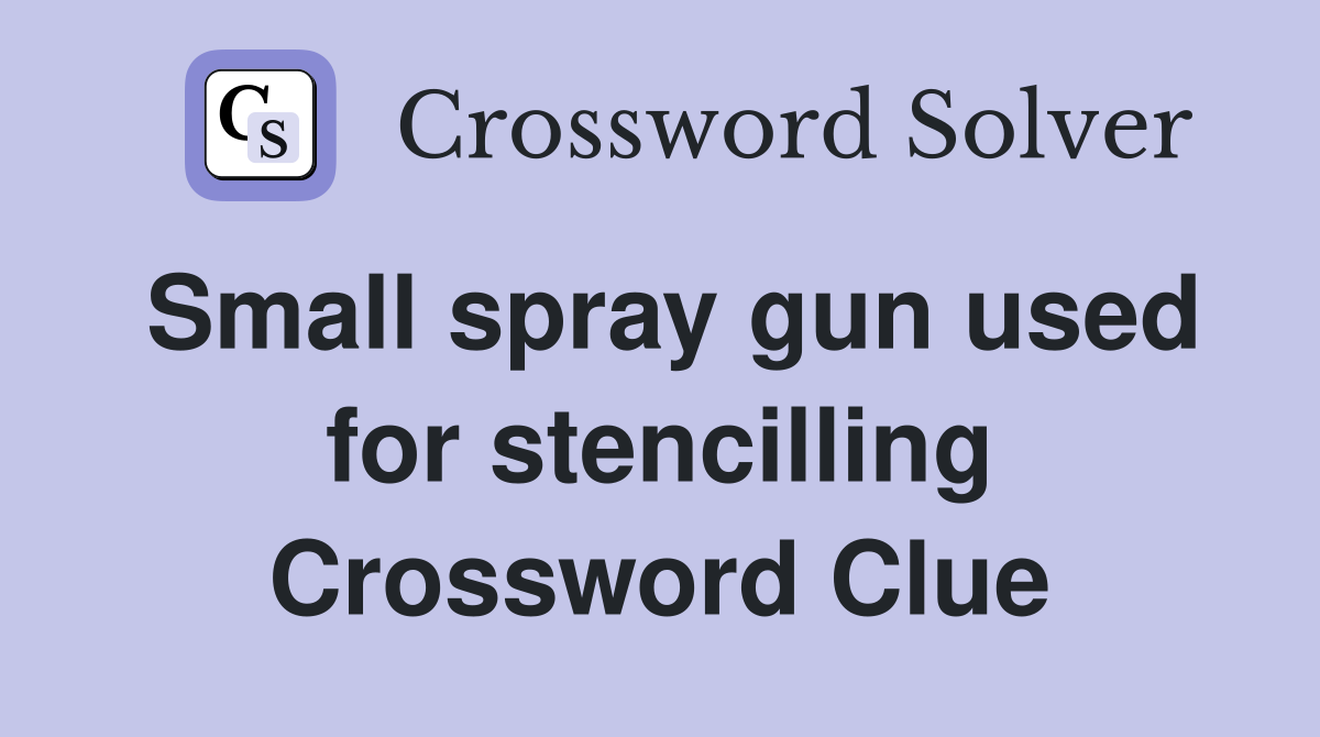 Small spray gun used for stencilling Crossword Clue