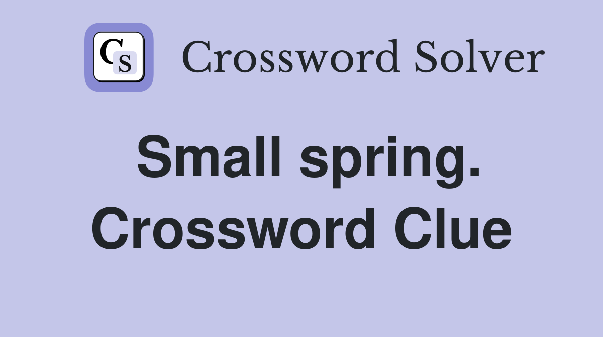 Small spring. Crossword Clue