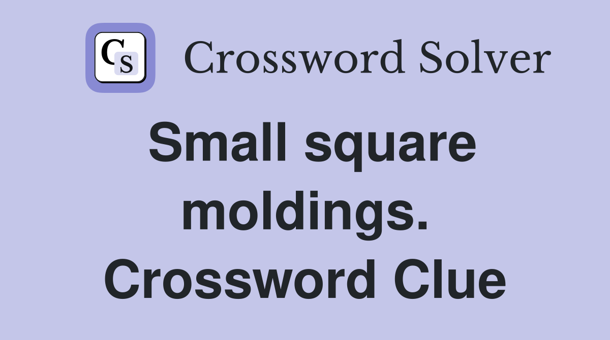 Small square moldings. Crossword Clue