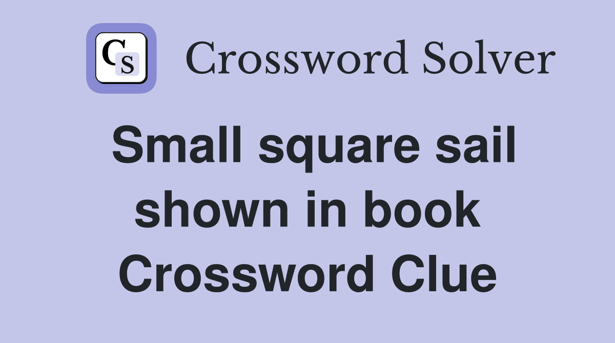 Small square sail shown in book Crossword Clue