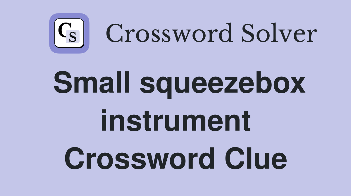 Small squeezebox instrument Crossword Clue