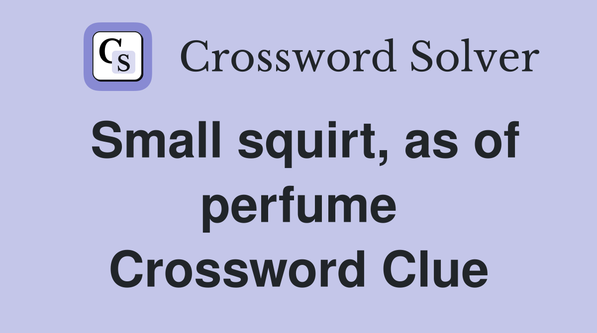 Small squirt, as of perfume Crossword Clue