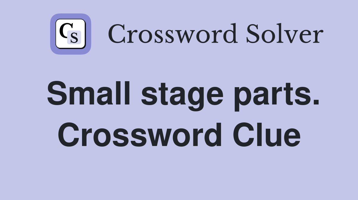 Small stage parts. Crossword Clue