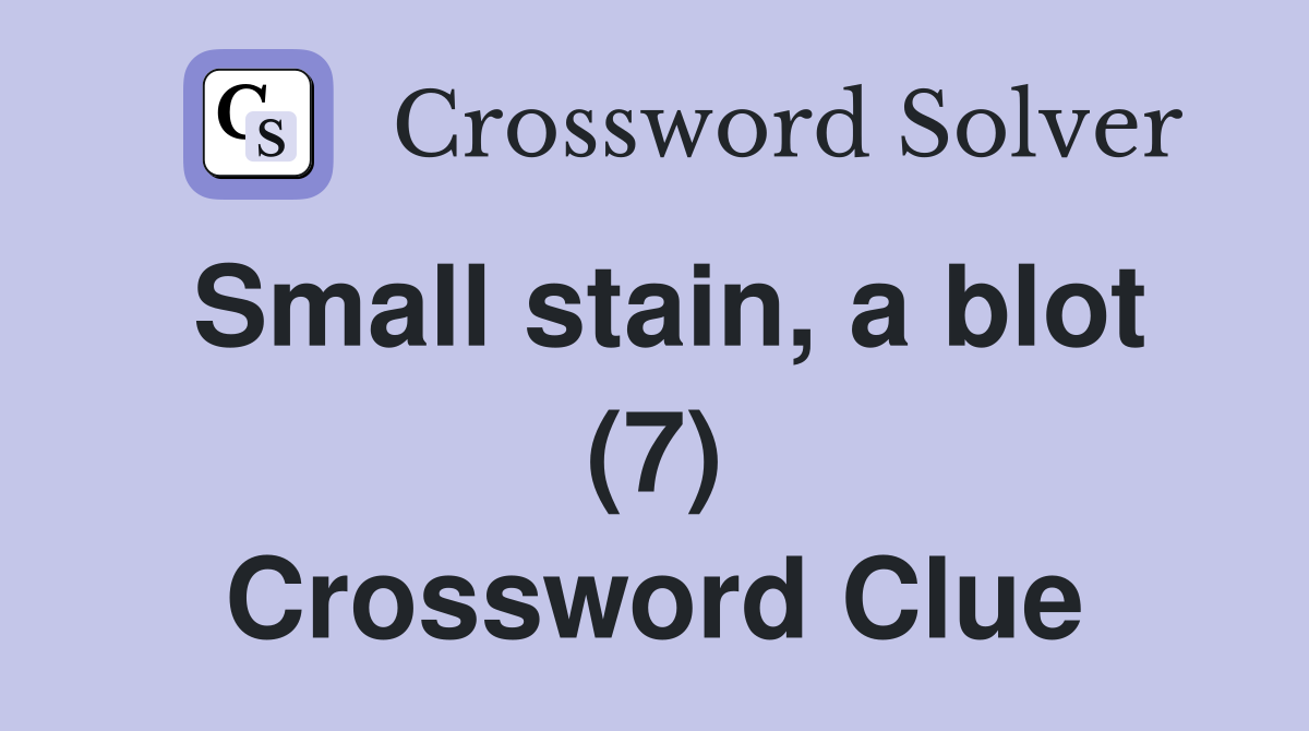 Small stain, a blot (7) Crossword Clue