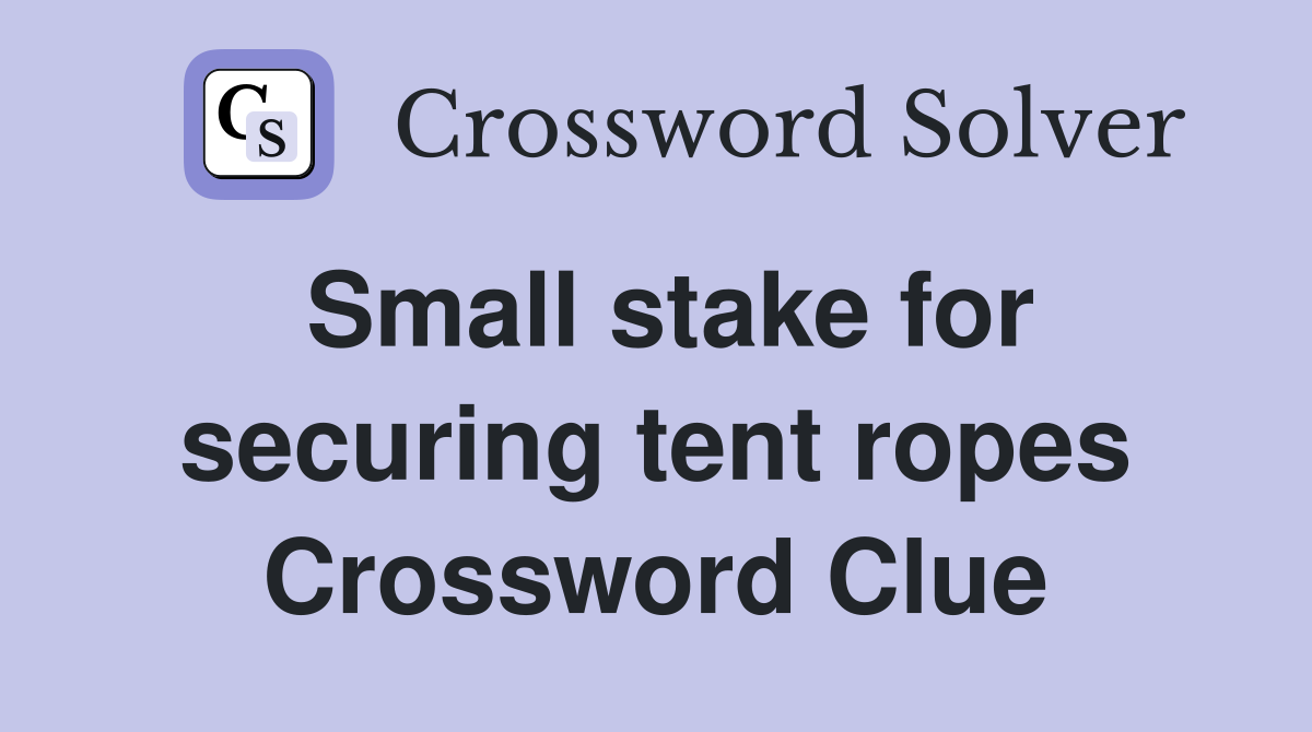 Small stake for securing tent ropes Crossword Clue