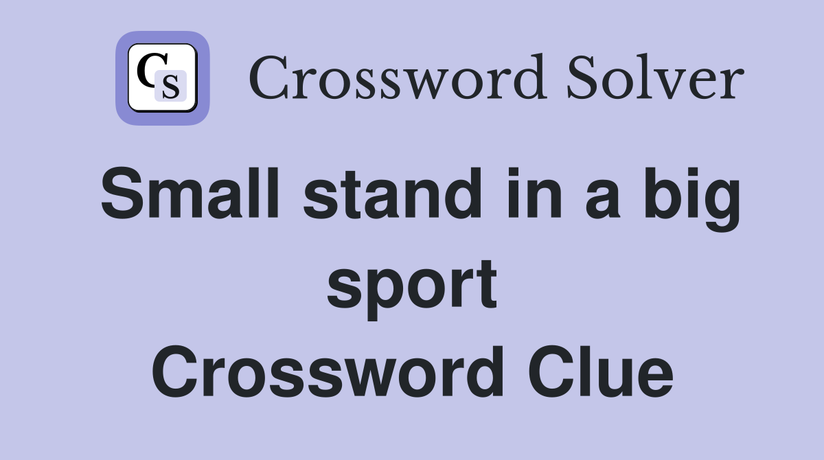 Small stand in a big sport Crossword Clue