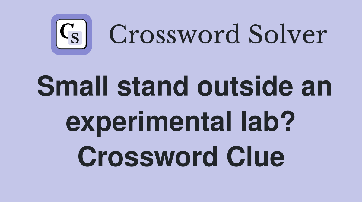 Small stand outside an experimental lab? Crossword Clue