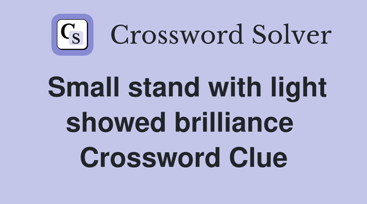 Small stand with light showed brilliance  Crossword Clue