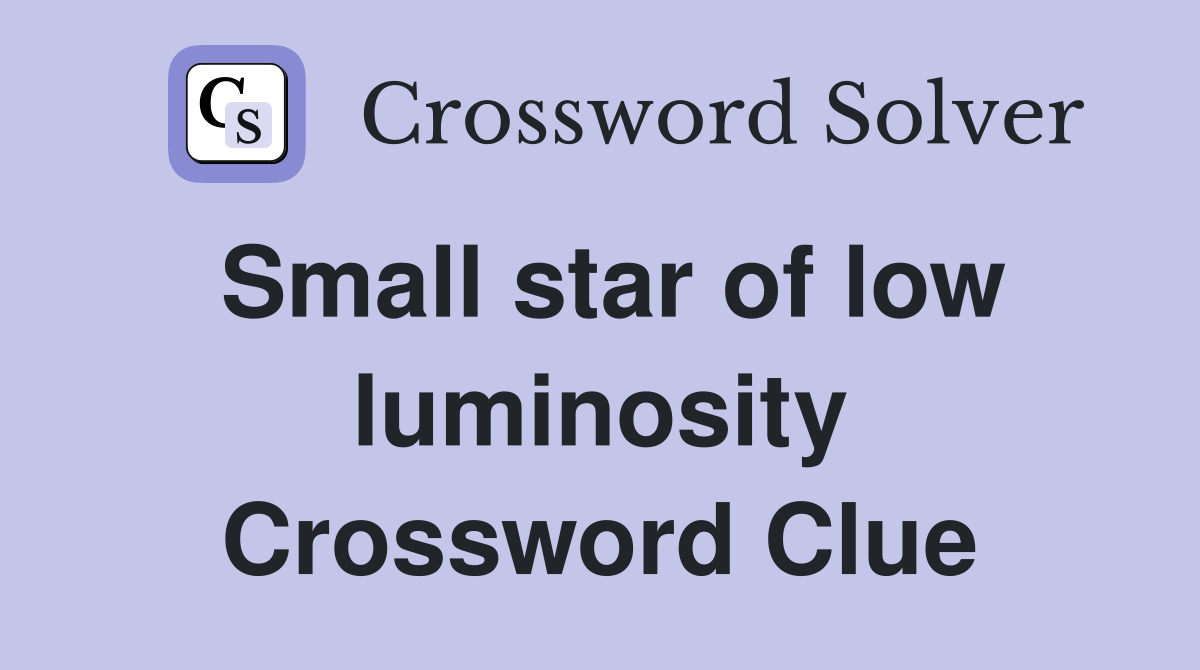 Small star of low luminosity Crossword Clue