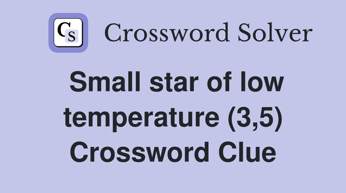 Small star of low temperature (3,5) Crossword Clue