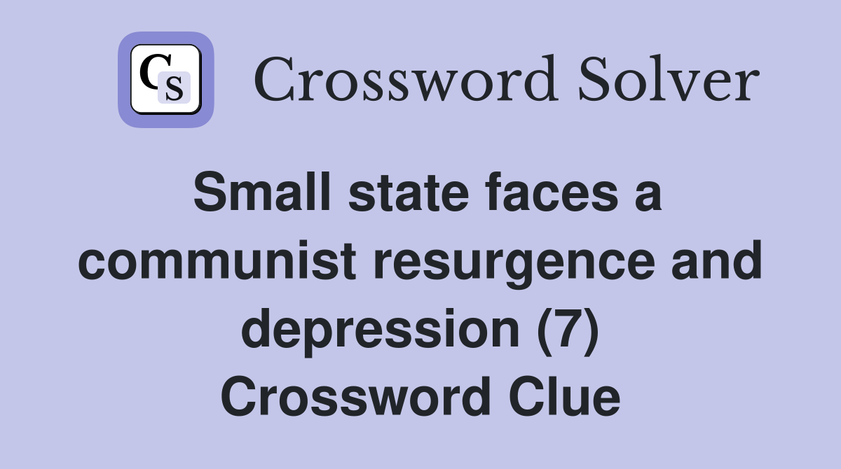 Small state faces a communist resurgence and depression (7) Crossword Clue