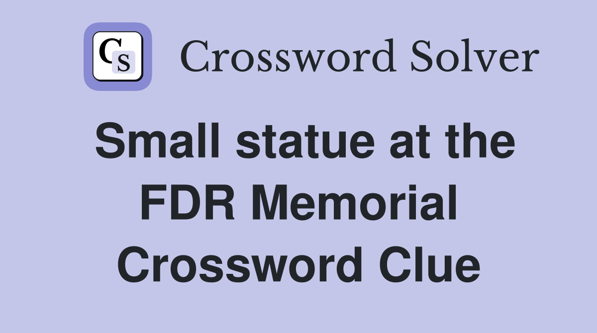 Small statue at the FDR Memorial Crossword Clue