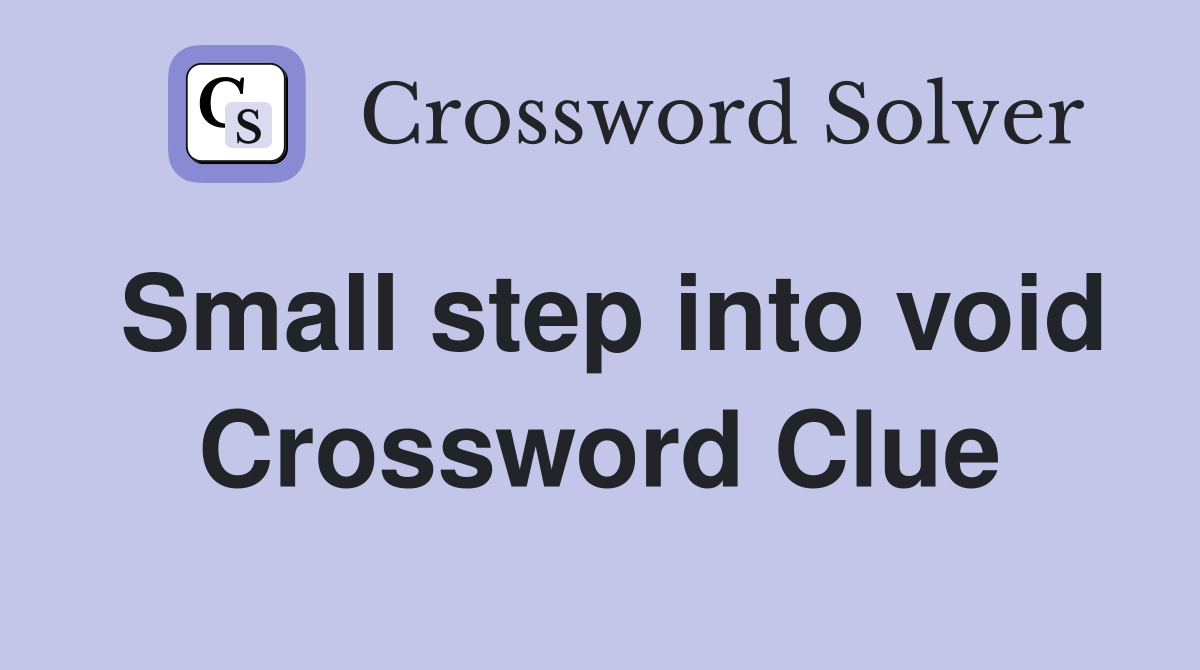 Small step into void Crossword Clue