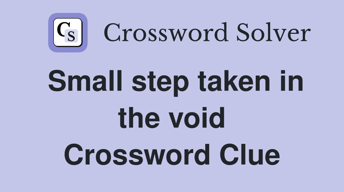 Small step taken in the void Crossword Clue