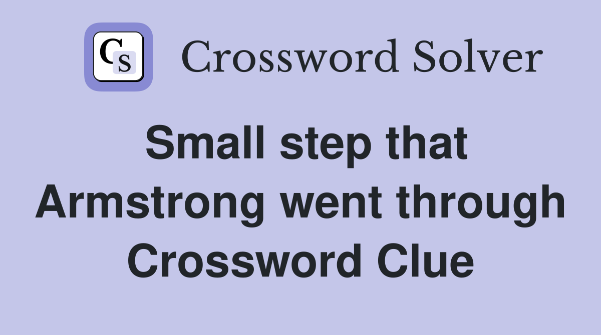 Small step that Armstrong went through Crossword Clue