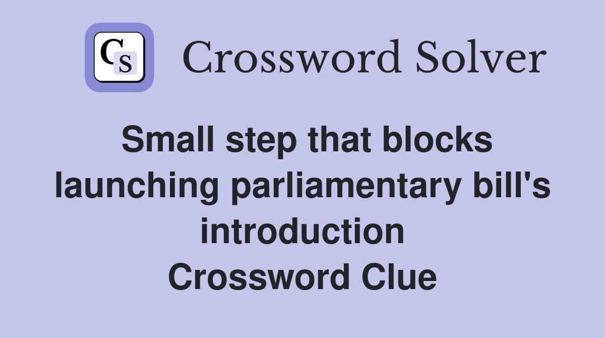 Small step that blocks launching parliamentary bill's introduction Crossword Clue