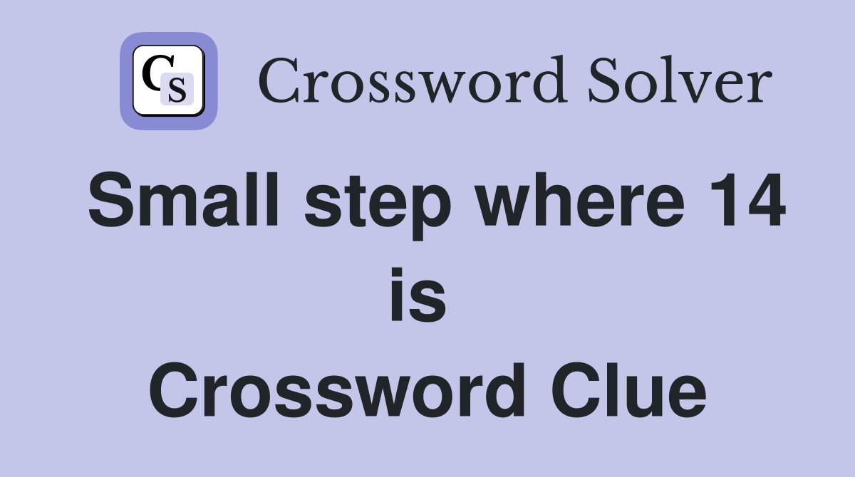 Small step where 14 is  Crossword Clue