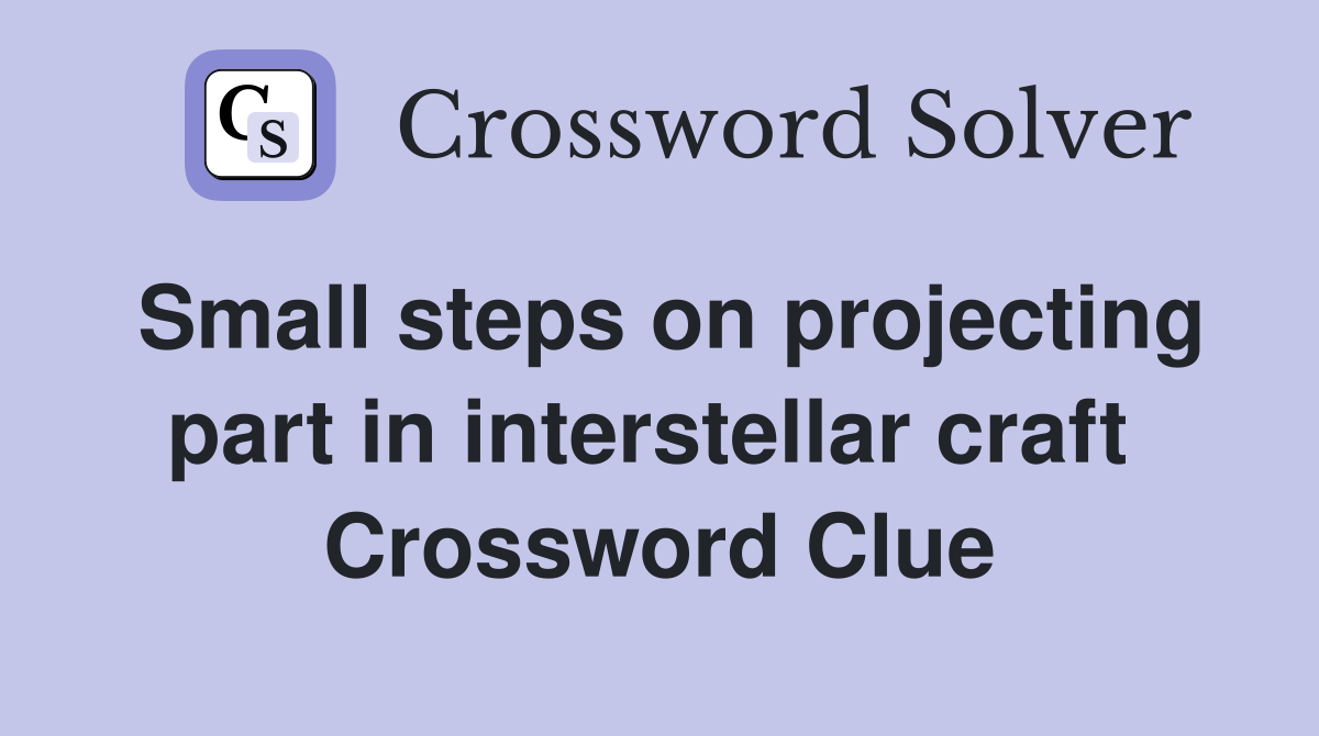Small steps on projecting part in interstellar craft  Crossword Clue