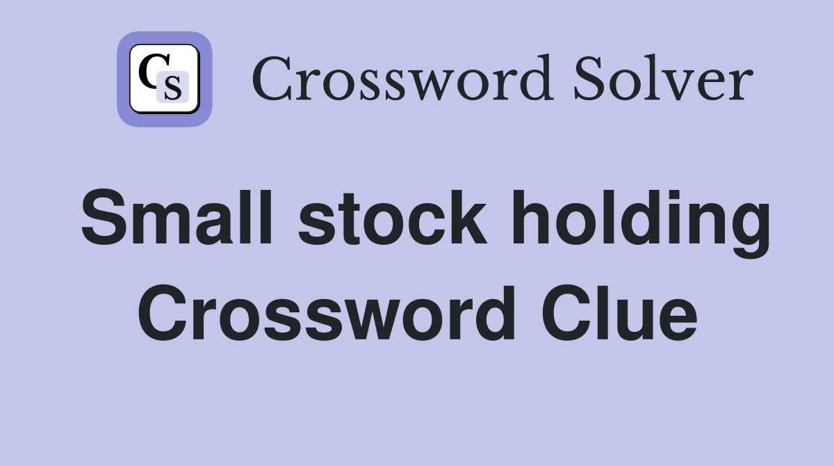 Small stock holding Crossword Clue