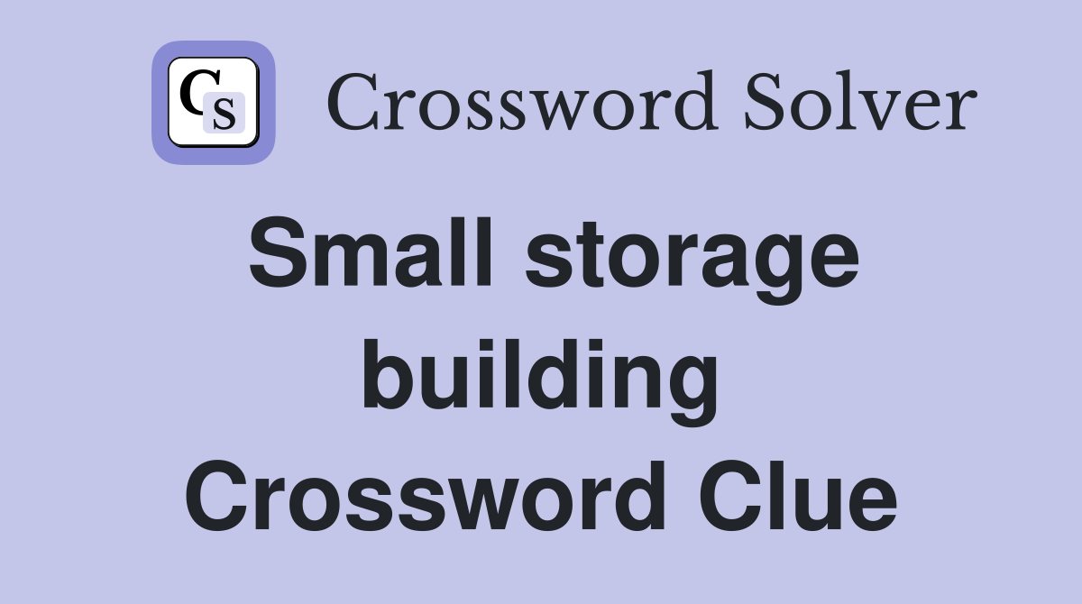 Small storage building Crossword Clue