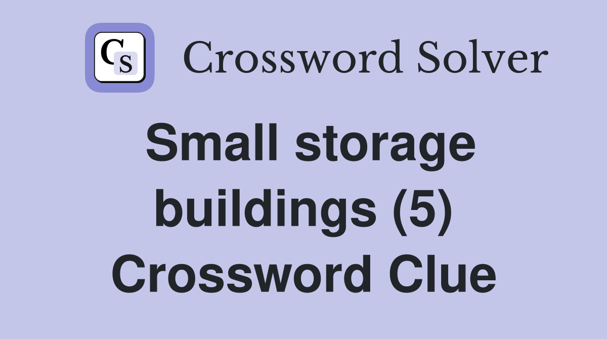Small storage buildings (5) Crossword Clue
