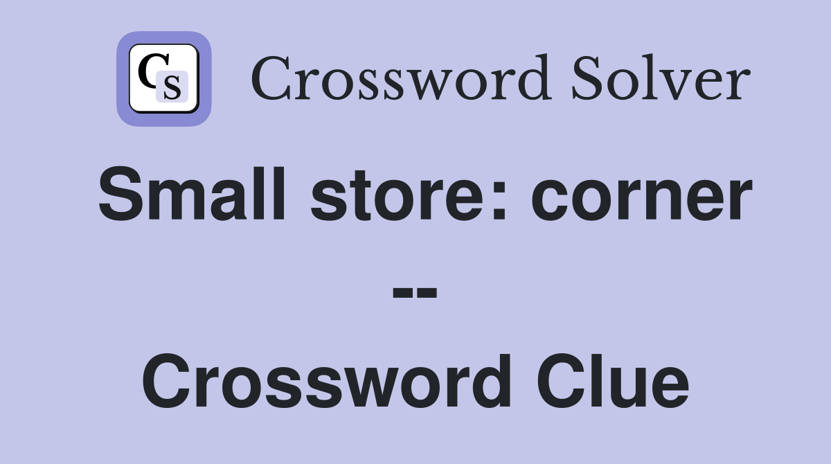Small store: corner -- Crossword Clue