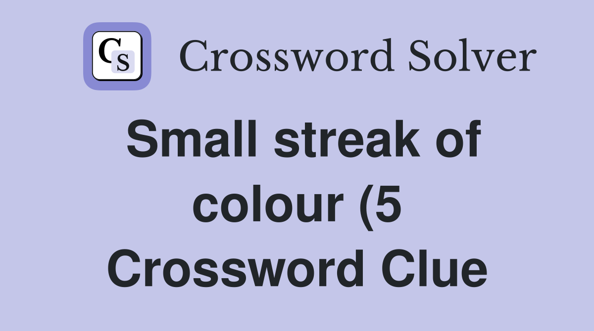 Small streak of colour (5) Crossword Clue Answers Crossword Solver Small streak of colour (5) Crossword Clue Answers Crossword Solver