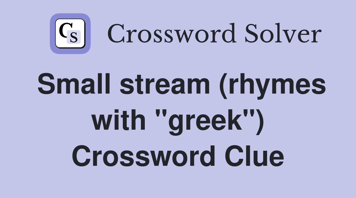 Small stream (rhymes with "greek") Crossword Clue