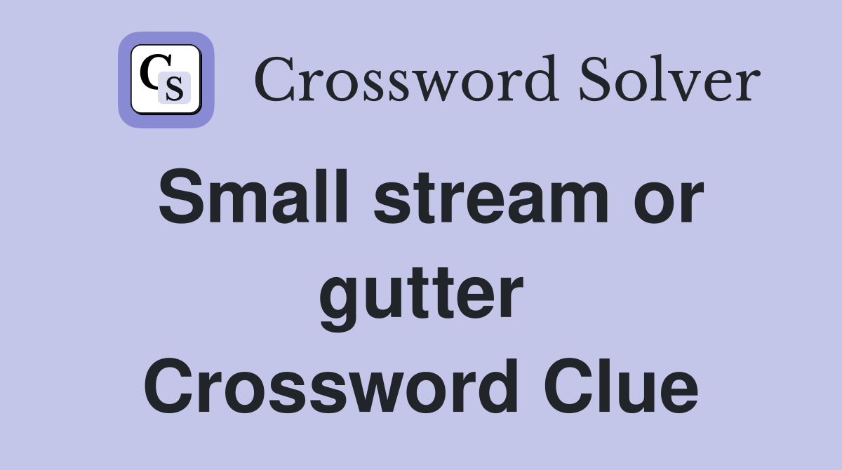 Small stream or gutter Crossword Clue