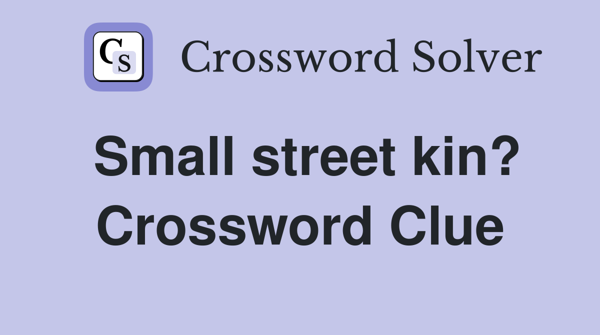 Small street kin? Crossword Clue