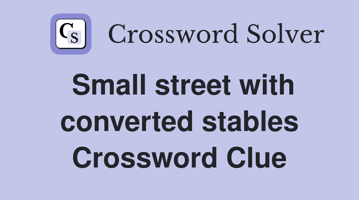 Small street with converted stables Crossword Clue