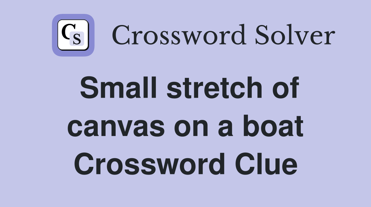 Small stretch of canvas on a boat Crossword Clue