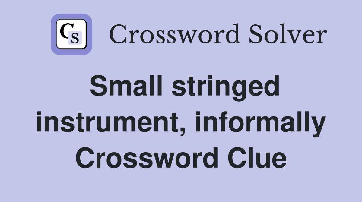 Small stringed instrument, informally Crossword Clue