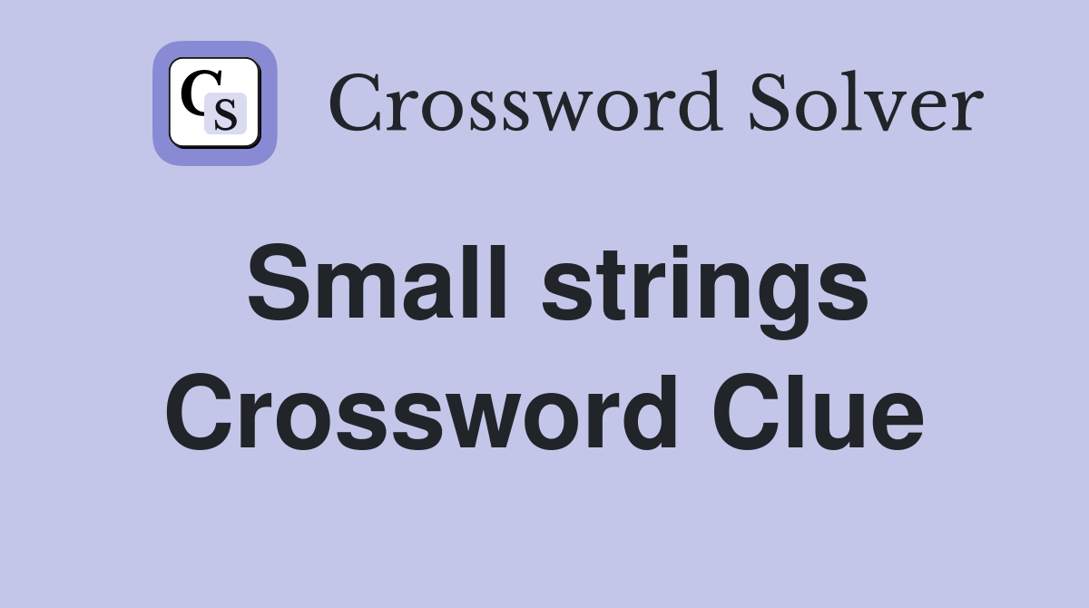 Small strings Crossword Clue