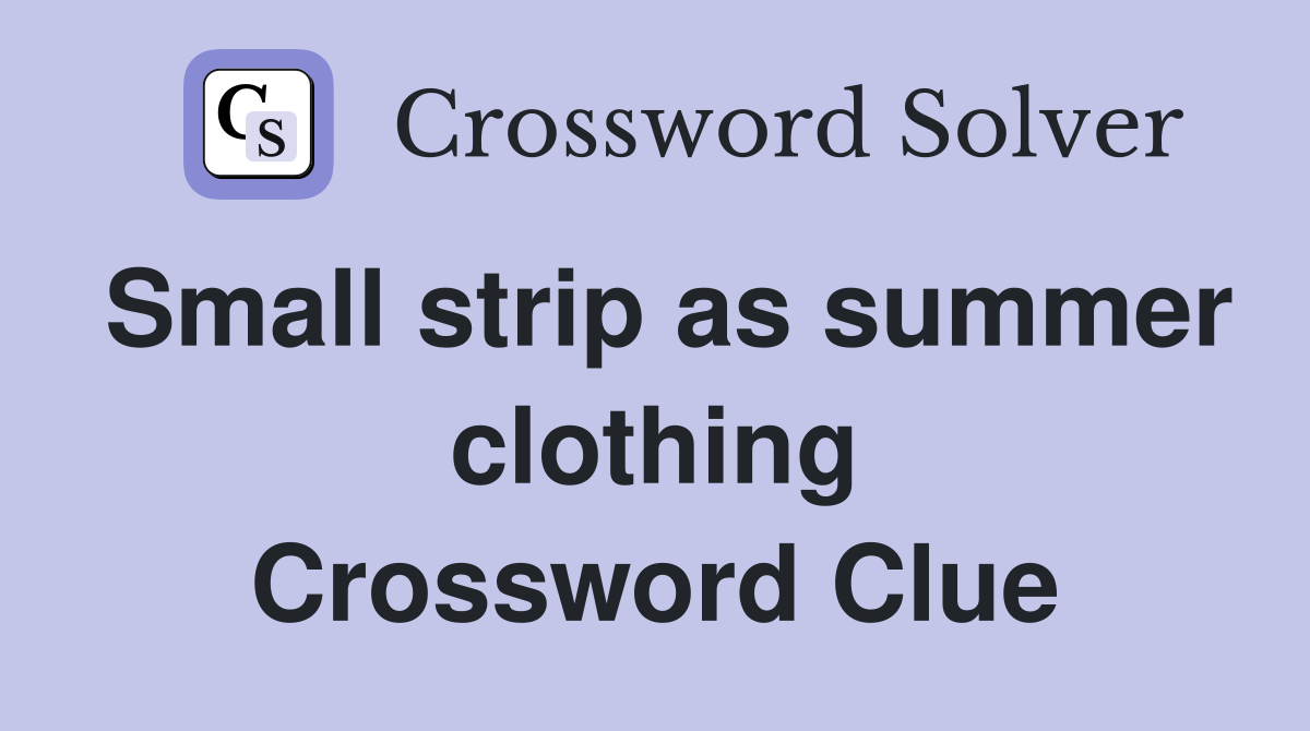 Small strip as summer clothing Crossword Clue