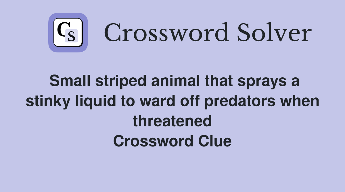 Small striped animal that sprays a stinky liquid to ward off predators when threatened Crossword Clue