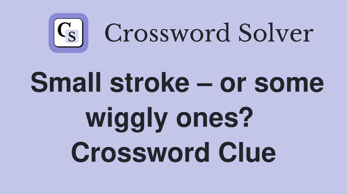 Small stroke – or some wiggly ones?  Crossword Clue