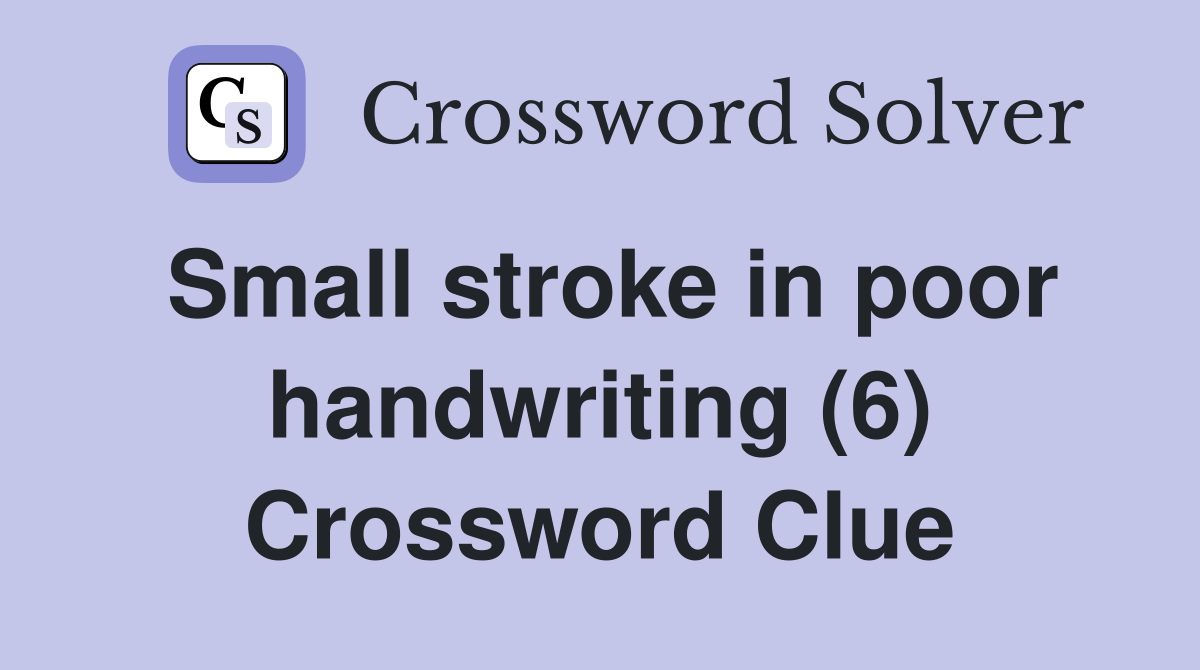 Small stroke in poor handwriting (6) Crossword Clue