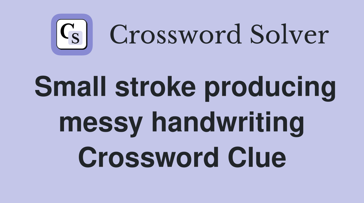 Small stroke producing messy handwriting Crossword Clue