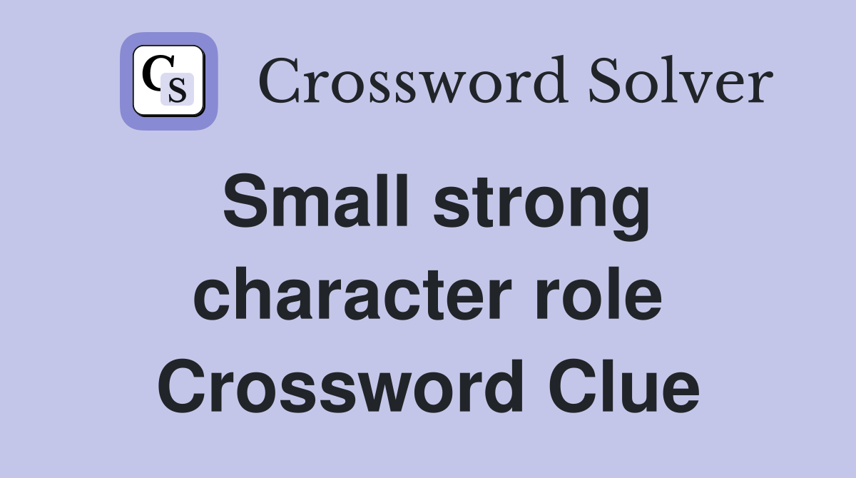 Small strong character role Crossword Clue