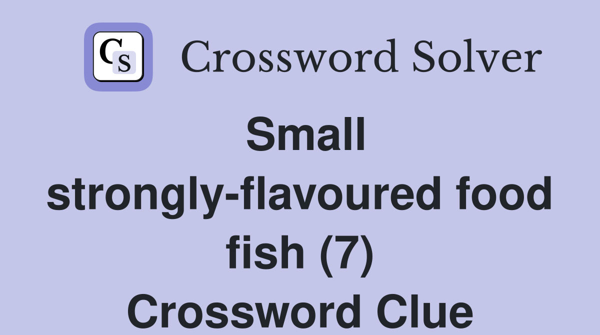Small strongly-flavoured food fish (7) Crossword Clue
