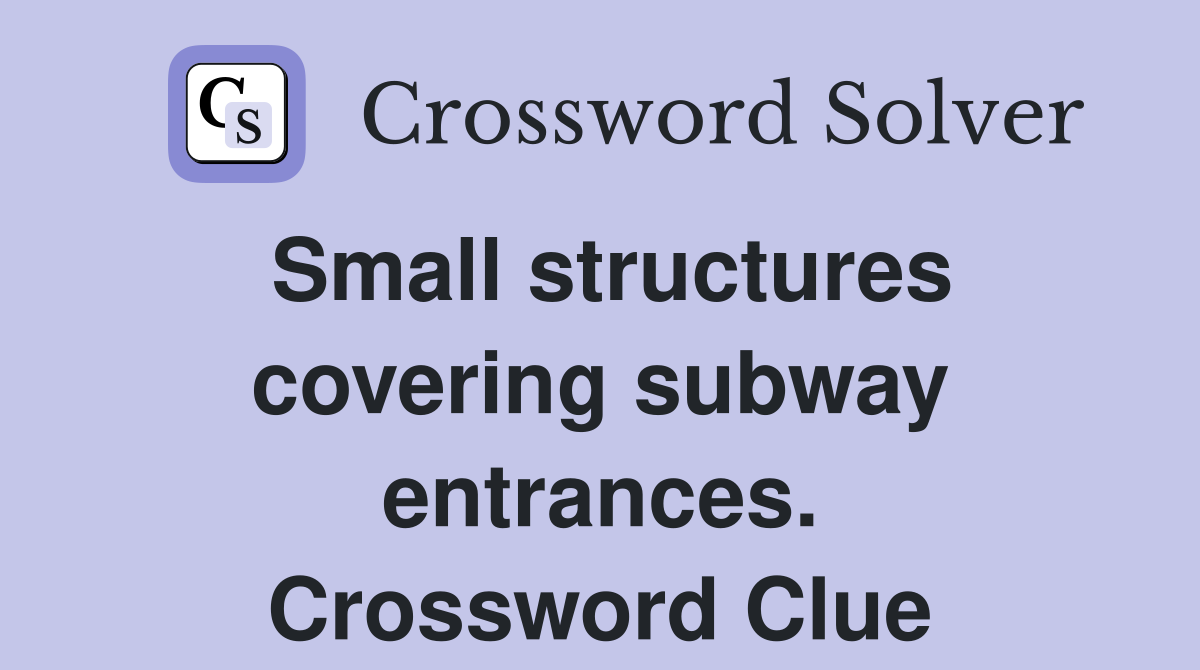 Small structures covering subway entrances. Crossword Clue
