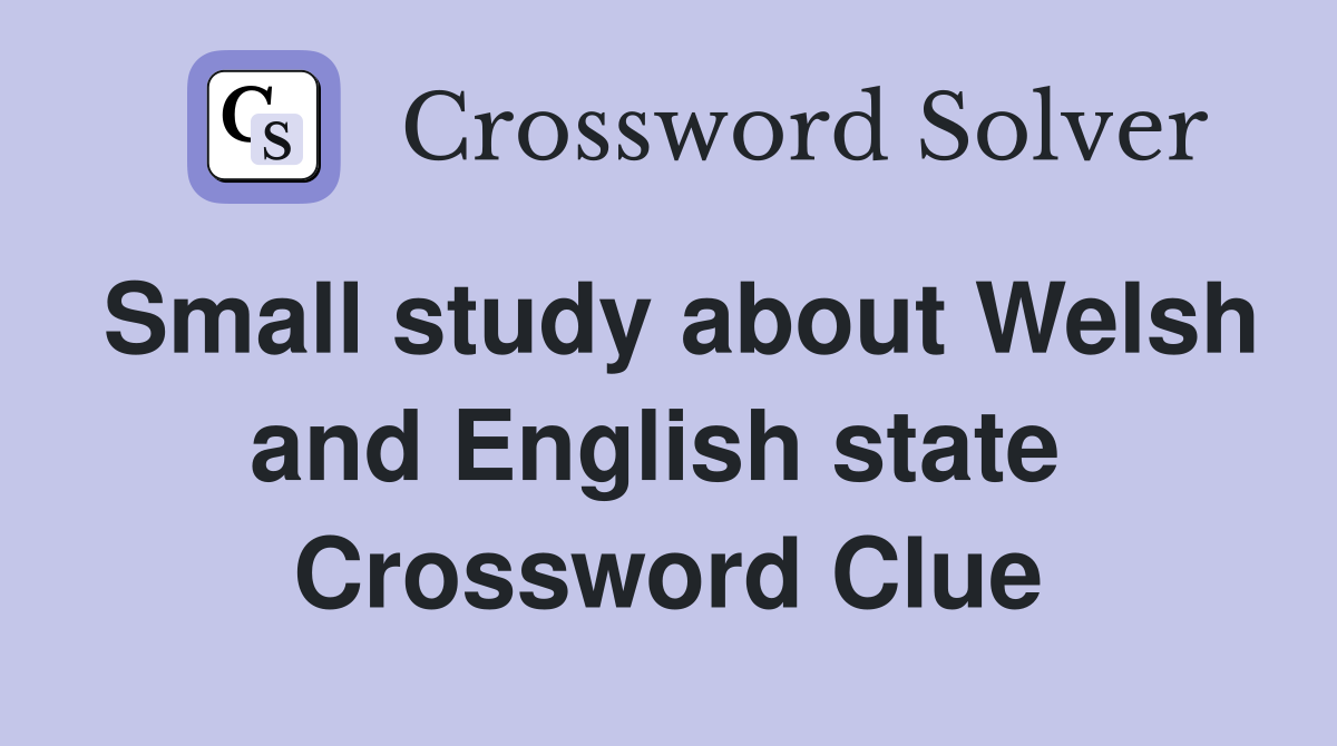 Small study about Welsh and English state  Crossword Clue