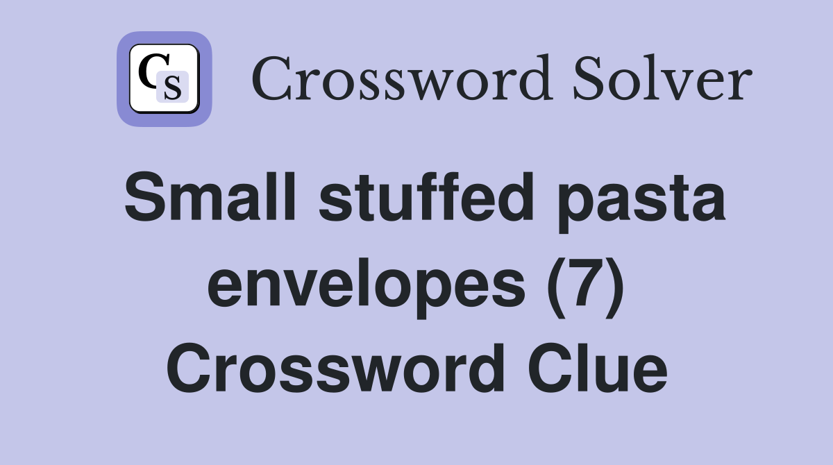 Small stuffed pasta envelopes (7) Crossword Clue