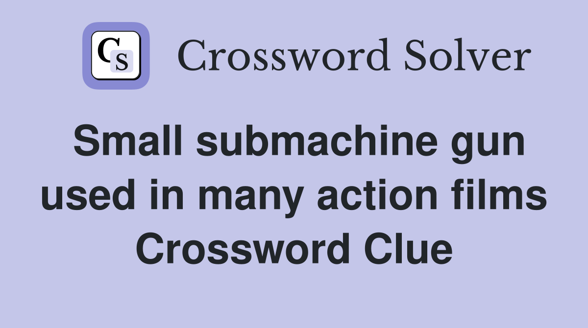 Small submachine gun used in many action films Crossword Clue