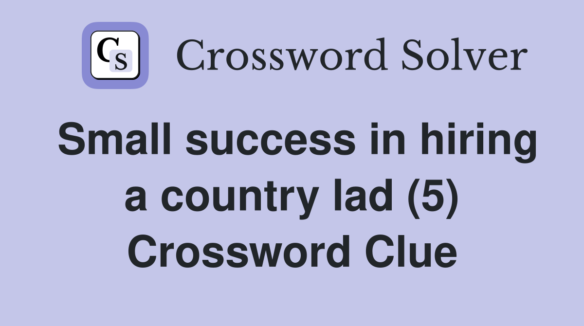 Small success in hiring a country lad (5) Crossword Clue