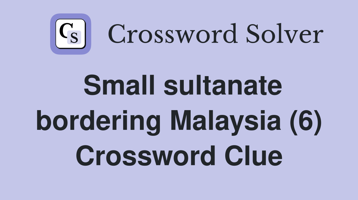 Small sultanate bordering Malaysia (6) Crossword Clue